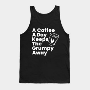 A Coffee A Day Keeps The Grumpy Away. Funny Coffee Lover Gift Tank Top